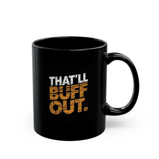 Inspirational Black Mug - That'll Buff Out - Perfect for Coffee Lovers, Gift, Motivation, Office, Home, Funny Quotes